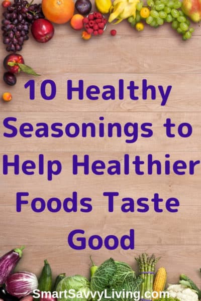 10 Healthy Seasonings to Make Healthier Foods Taste Good